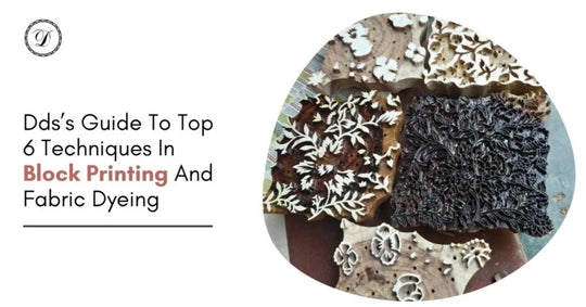 DDS’s Guide to top 6 Techniques in Block Printing and Fabric Dyeing